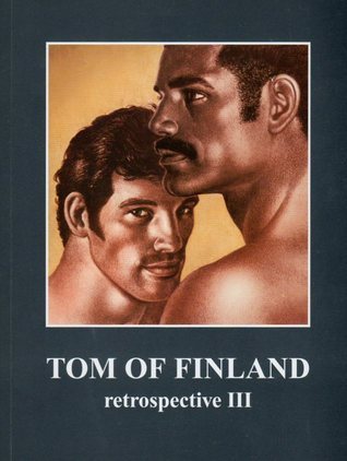Tom of Finland: Retrospective III by Tom of Finland | Goodreads