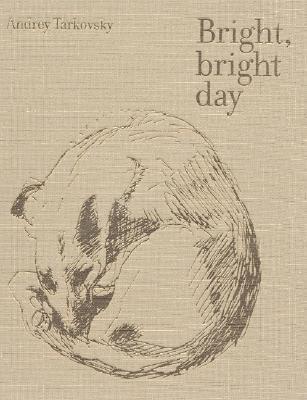 Andrey Tarkovsky: Bright, Bright Day by Andrei Tarkovsky | Goodreads