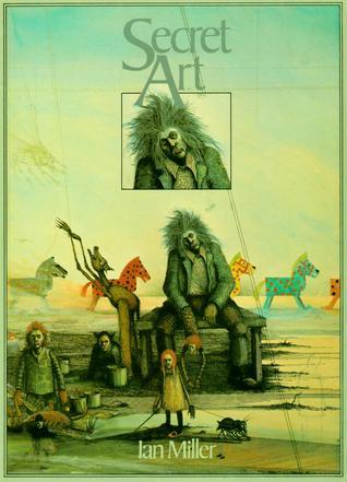 The Secret Art of Ian Miller by Ian Miller | Goodreads