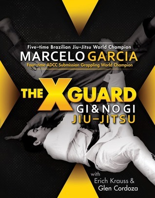 The X-Guard: Gi & No Gi Jiu-Jitsu by Marcelo García | Goodreads