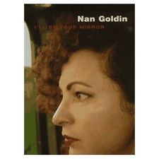 Nan Goldin: I'll Be Your Mirror by Elisabeth Sussman | Goodreads