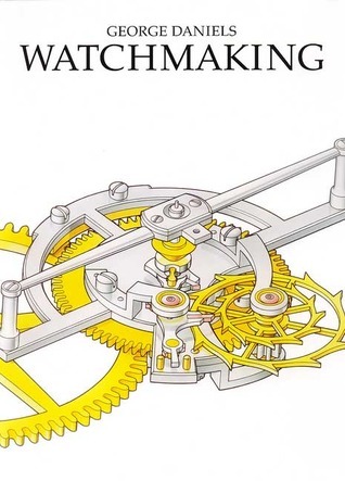 Watchmaking by George Daniels | Goodreads