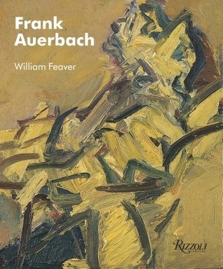 Frank Auerbach by William Feaver | Goodreads