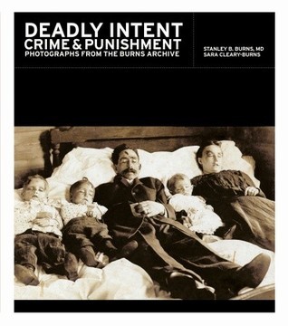 Deadly Intent: Crime and Punishment Photographs from the Burns