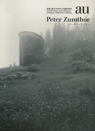 Peter Zumthor (a+u February 1998 Extra Edition) by Nobuyuki