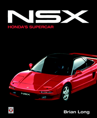 Acura NSX: Honda's Supercar by Brian Long | Goodreads