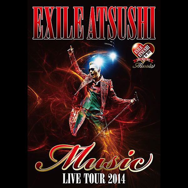 EXILE ATSUSHI LIVE TOUR 2014“Music”LIVE DVD | EXILE mobile