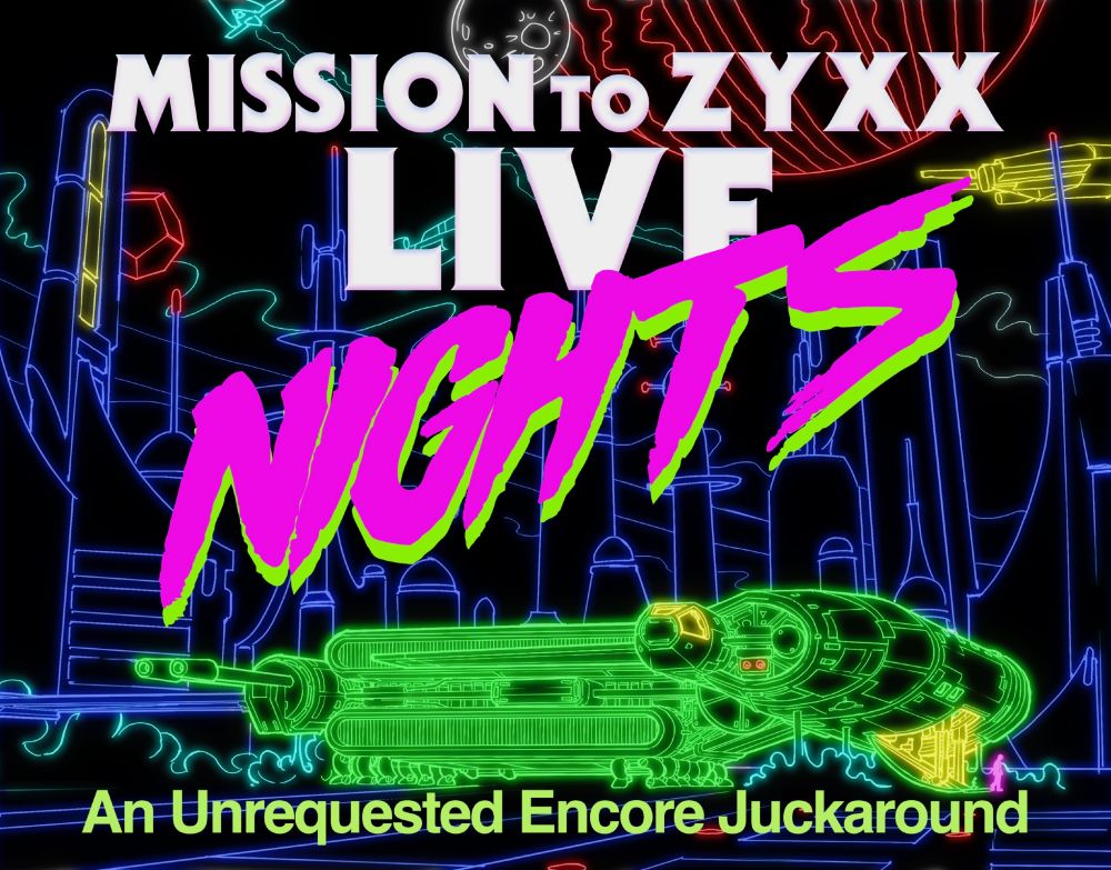 MISSION TO ZYXX: LIVE: NIGHTS: AN UNREQUESTED ENCORE JUCKAROUND