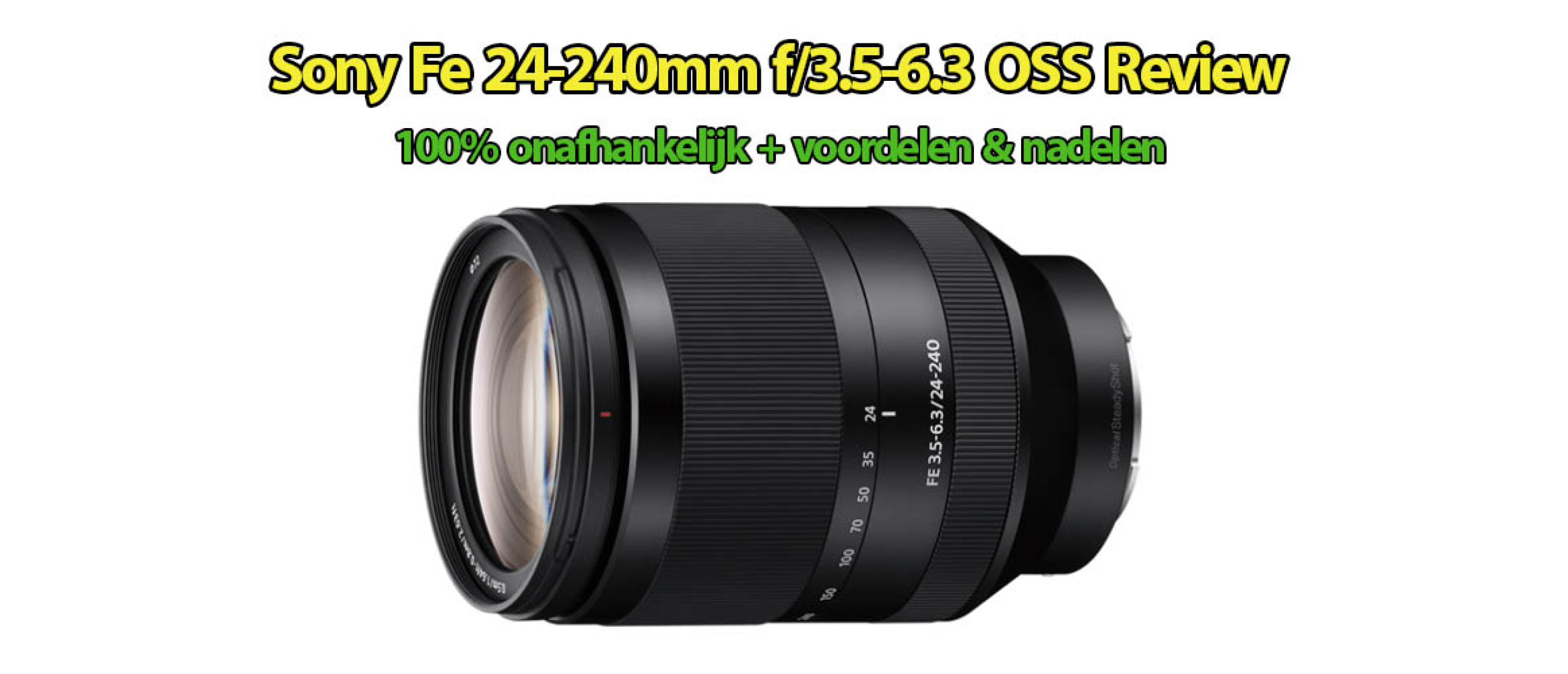 Sony FE 24-240mm f/3.5-6.3 OSS Review | 100% Onafhankelijk