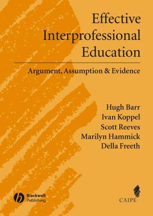 Effective Interprofessional Education: Argument, Assumption and