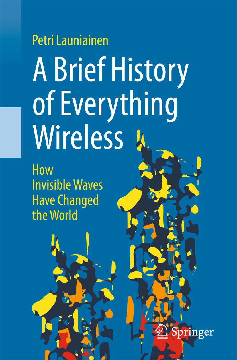 A Brief History of Everything Wireless: How Invisible Waves Have