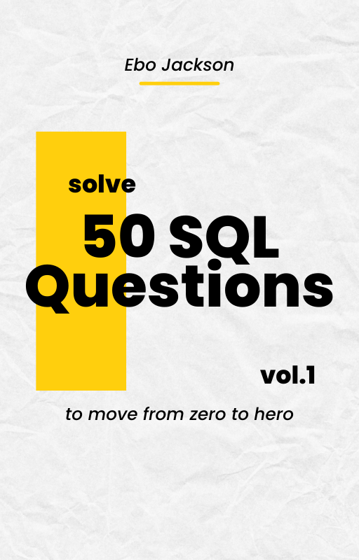 Solve 50 SQL questions — to move from zero to hero : Free E-Book