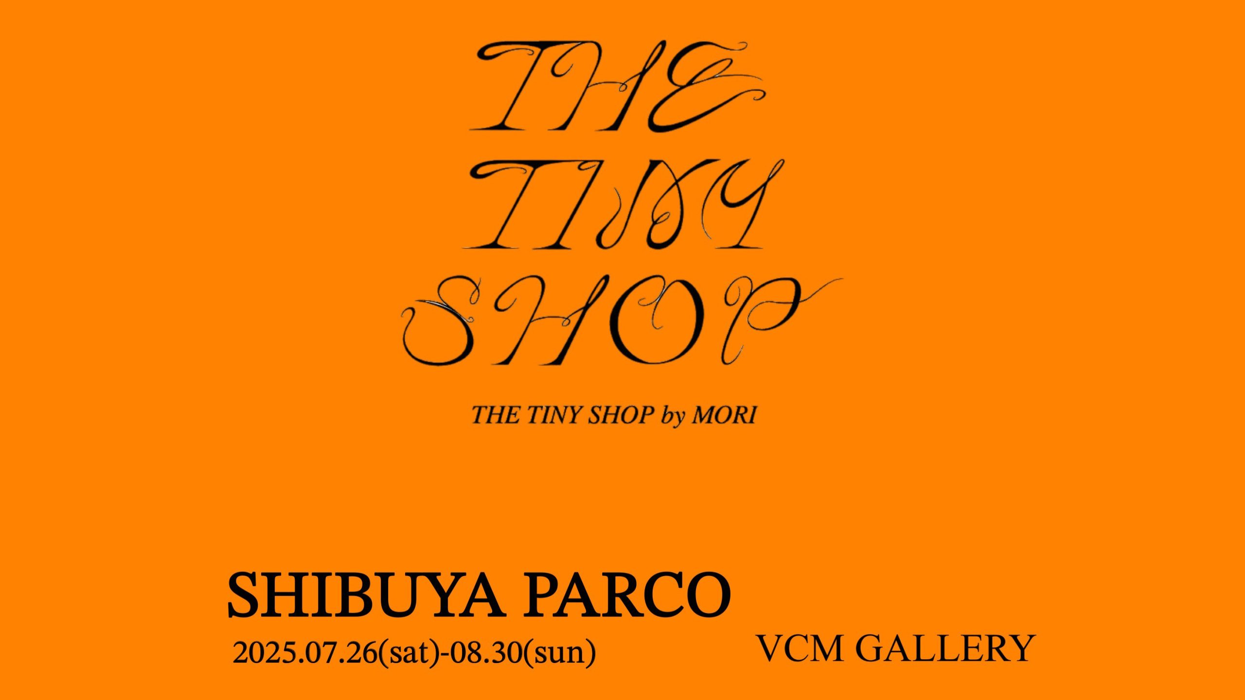 THE TINY SHOP by MORI POP UP SHOP in SHIBUYA PARCO 4F@ VCM gallery