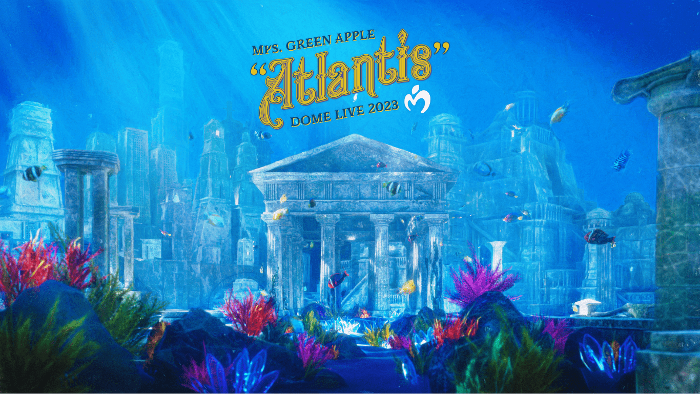 Mrs. GREEN APPLE DOME LIVE 2023 “Atlantis
