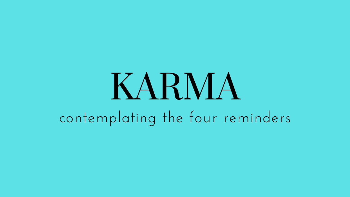 The Four Reminders: Karma - Nalandabodhi International