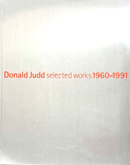 アート・デザイン・音楽 Donald Judd selected works 1960-1991 Donald