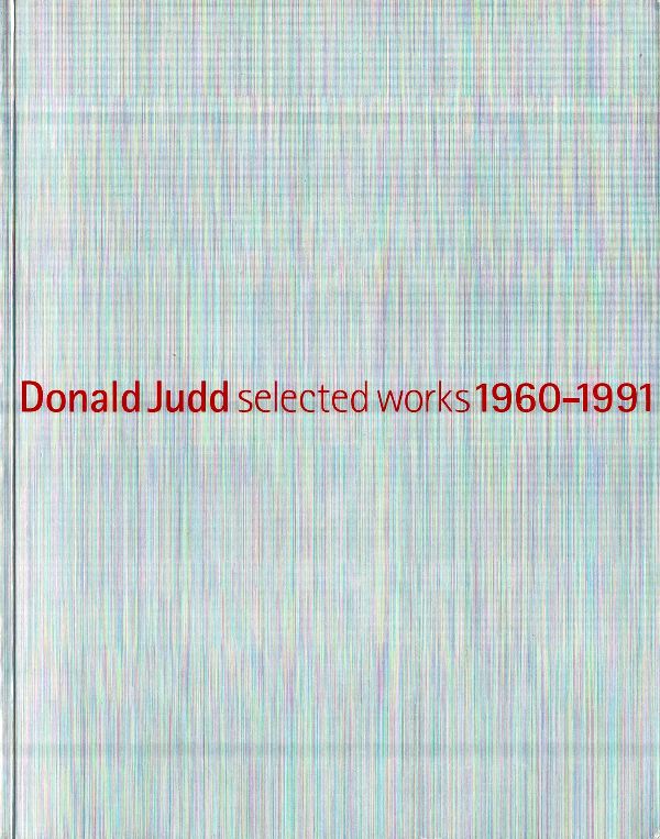 Donald Judd. Selected works 1960-1991. by N/A. Donald Judd.: (1999