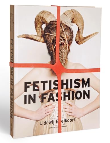 Fetishism in Fashion - Edelkoort, Lidewij: 9789491727139 - AbeBooks