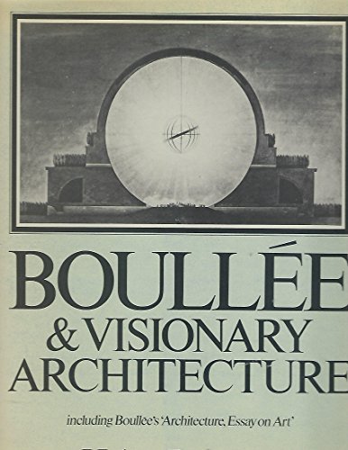 Boullee and Visionary Architecture, Including Boullee's