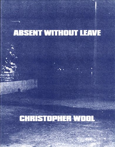 Christopher Wool: Absent Without Leave - Wool, Christopher