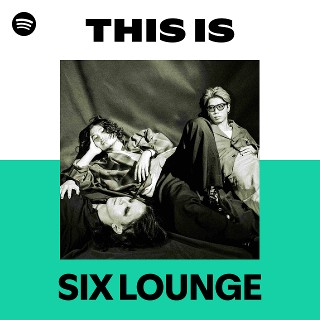 SIX LOUNGE | Spotify