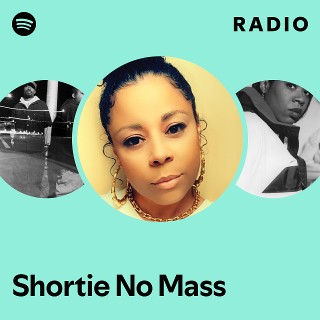 Shortie No Mass | Spotify