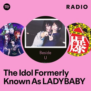 The Idol Formerly Known As LADYBABY | Spotify