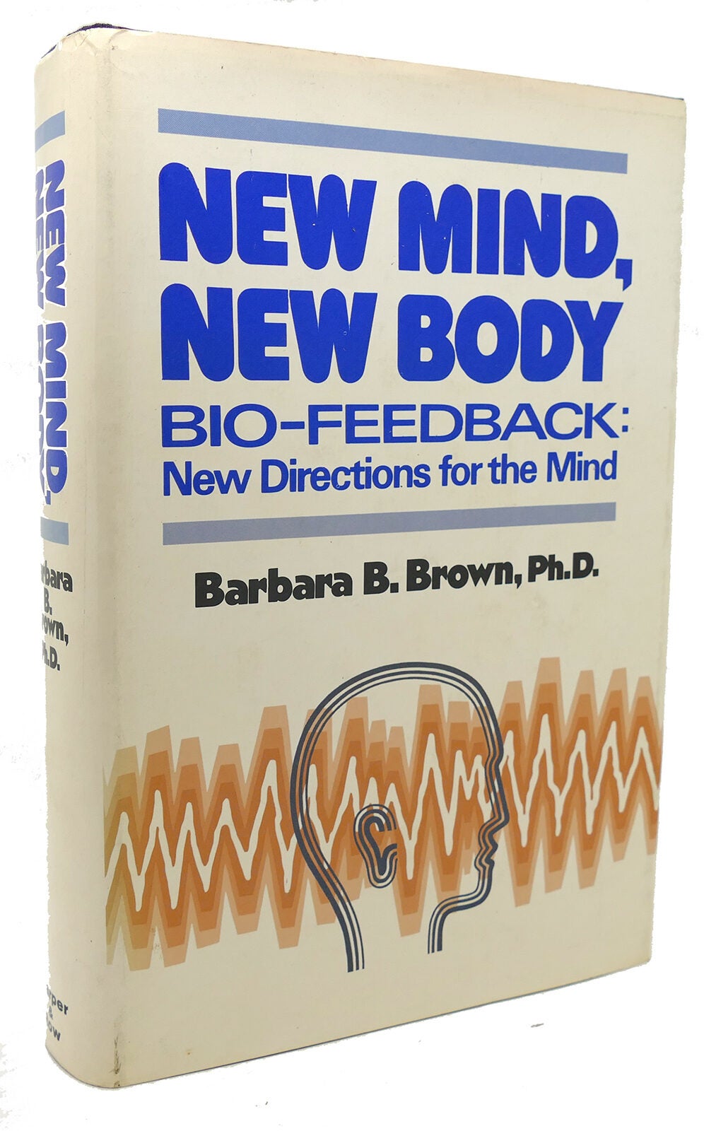 NEW MIND, NEW BODY Bio Feedback: New Directions for the Mind