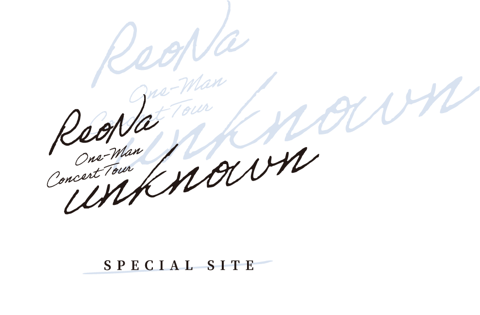 ReoNa One-Man Concert Tour “unknown” SPECIAL SITE