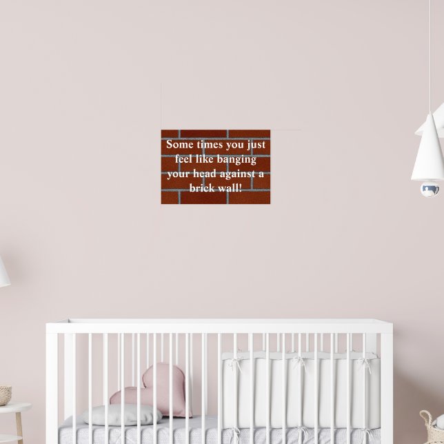 Banging head against brick wall poster | Zazzle