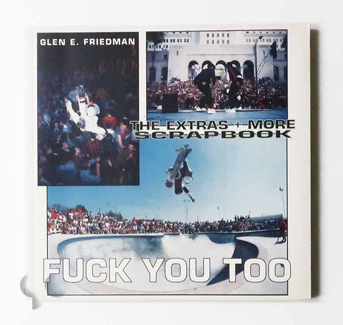 Fuck You Too The Extras and More Scrapbook | Glen E. Friedman -SO