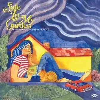 SAFE IN MY GARDEN - AMERICAN POP IN THE SHADOWS 1967-1972 (CD